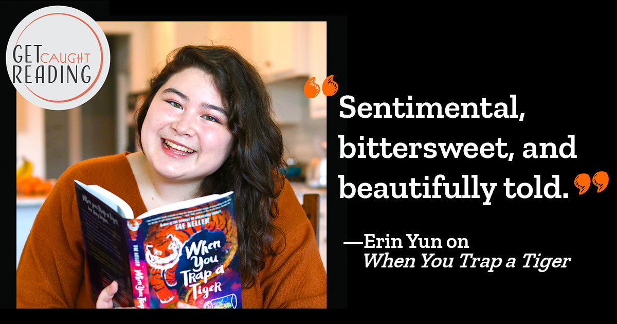 Erin Yun, the author of Pippa Park, is holding up a copy of When You Trap a Tiger by Newbery Medal writer Tae Keller and quotes the book is â€œsentimental, bittersweet, and beautifully told.â€ 