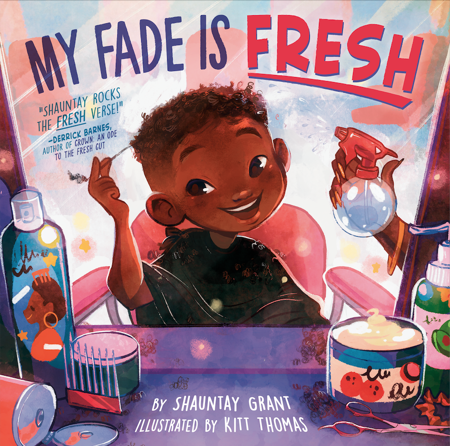 Shauntay Grant, a girl, is styling her freshly cut hair in a salon mirror and is surrounded by hair products. In the mirror reads the bookÃ¢â‚¬â„¢s title, My Fade is Fresh, and has Fresh in red font and underlined. 