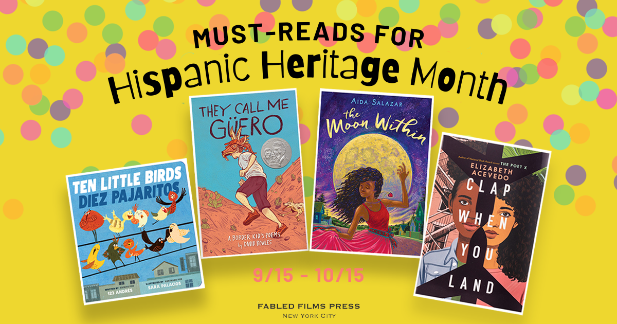 Image reads "Must-Reads for Hispanic Heritage Month." Includes book covers Ten Little Birds by 123 Andrés, They Call Me Güero by David Bowles, The Moon Within by Aida Salazar, and Clap When You Land by Elizabeth Acevedo.