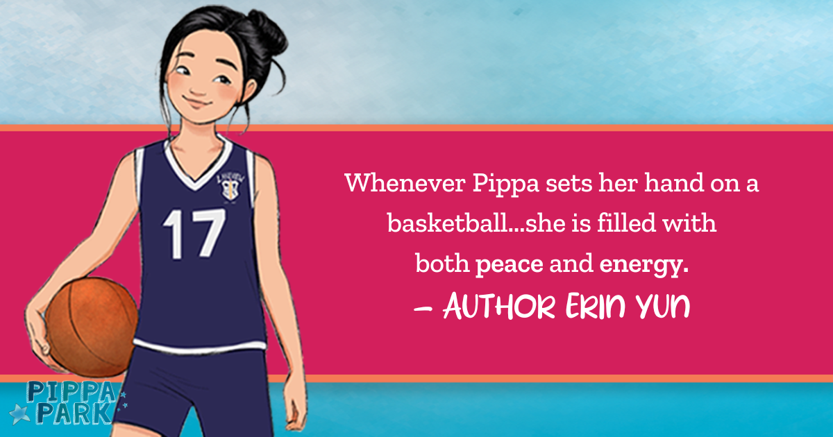 The author of Pippa Park quotes "Whenever Pippa sets her hand on a basketball, she is filled with both peace and energy." To the left of the quote is Pippa Park, a girl, in her basketball uniform holding a basketball to her side and her hair is styled in a bun.
